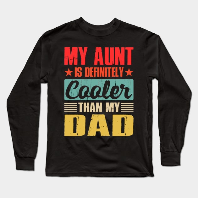 My Aunt Is Definitely Cooler Than My Dad Long Sleeve T-Shirt by eyelashget